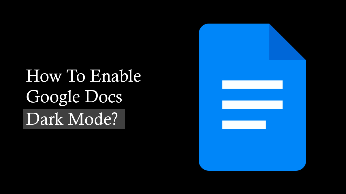 Google Docs Dark Mode: How To Turn It On?