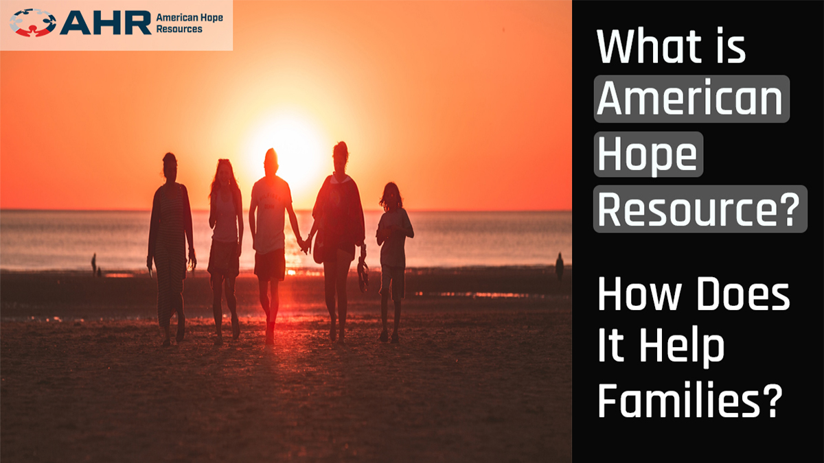 What is American Hope Resources? How Does It Help Families?